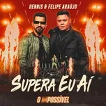 Ca nhạc Supera Eu Ai (Ao Vivo) (Single) - Dennis, Felipe Araujo