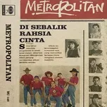 Nghe nhạc Disebalik Rahsia Cinta - Metropolitan