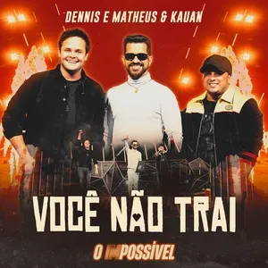 Voce Nao Trai (Ao Vivo) (Single) - Dennis, Matheus & Kauan