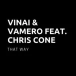 Nghe ca nhạc That Way (Single) - Vinai, Vamero, Chris Crone