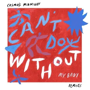 Can't Do Without (My Baby) (Remixes) (Single) - Cosmo's Midnight