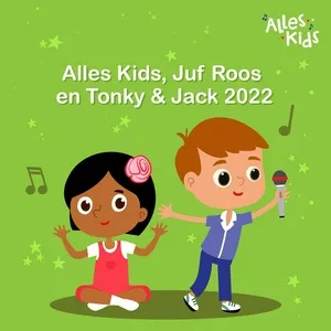 Alles Kids, Juf Roos en Tonky & Jack 2022 - V.A