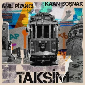 Taksim (Single) - Anil Piyanci, Kaan Bosnak