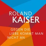 Nghe nhạc Gegen die Liebe kommt man nicht an (Single) - Roland Kaiser