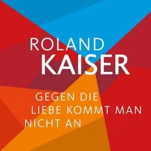 Gegen die Liebe kommt man nicht an (Single) - Roland Kaiser