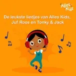 Nghe ca nhạc De leukste liedjes van Alles Kids, Tonky & Jack en Juf Roos - V.A