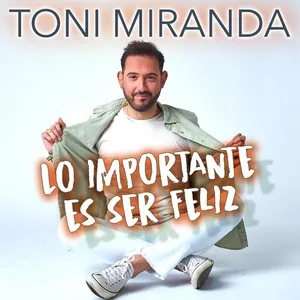 Lo Importante es Ser Feliz (Single) - Toni Miranda