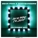 Ca nhạc Da Ya Think I'm Sexy? (Extended Mix) (Single) - Sean Finn, Bodybangers