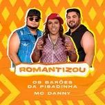 Romantizou (Single) - Os Baroes da Pisadinha, Mc Danny