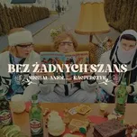 Ca nhạc Bez zadnych szans (Single) - Michal Aniol, Kacperczyk