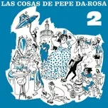 Nghe nhạc Las Cosas De Pepe Da Rosa - VOL. 2 (Remasterizado 2022) - Pepe Da Rosa