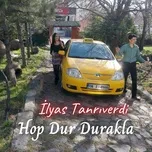 Nghe nhạc Hop Dur Durakla (Single) - Ilyas Tanriverdi