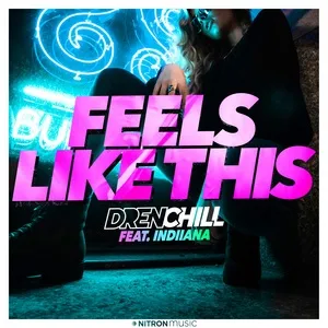 Feels Like This (Single) - Drenchill, Indiiana