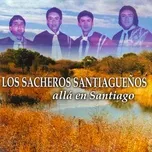 Nghe nhạc Alla En Santiago - Los Sacheros Santiagueños