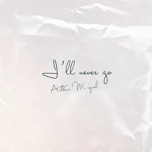 I'll Never Go (Single) - Arthur Miguel