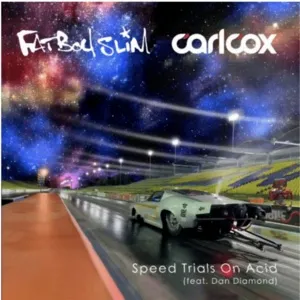 Nghe nhạc Speed Trials On Acid (Single) - Carl Cox, Fatboy Slim