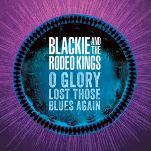 O Glory Lost Those Blues Again (Single) - Blackie and the Rodeo Kings