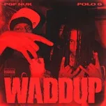 Nghe nhạc Waddup (Single) - PGF Nuk, Polo G