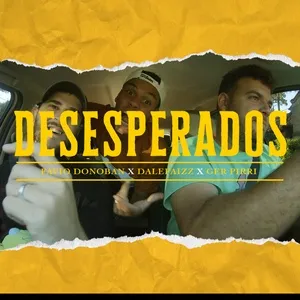 Nghe nhạc Desesperados (Single) - Favio Donoban, Ger Pirri, Dalefaizz