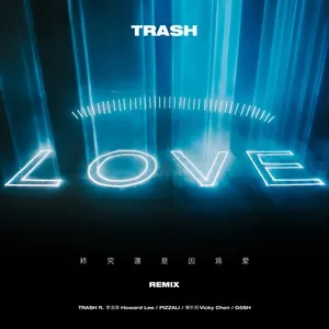 Nghe nhạc LOVE (REMIX) (Single) - TRASH, Howard Lee, PIZZALI, V.A