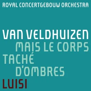 Nghe nhạc Van Veldhuizen: mais le corps tache d'ombres (Single) - Royal Concertgebouw Orchestra, Fabio Luisi