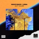 Nghe nhạc Not Yours (Single) - Wave Wave, Lissa