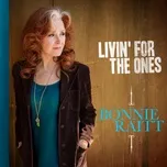 Nghe nhạc Livin' for the Ones (Single) - Bonnie Raitt