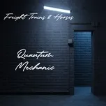 Nghe ca nhạc Quantum Mechanic (Single) - Freight Trains & Horses