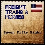 Seven Fifty Eight (Single) - Freight Trains & Horses