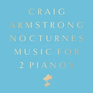 Nocturnes: Music for 2 Pianos (Deluxe) - Craig Armstrong