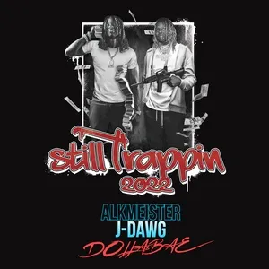 Still Trappin 2022 (Single) - Alkmeister, J-Dawg, Dolla$Bae
