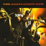 Nghe nhạc Chris Jagger's Acoustic Roots - Chris Jagger