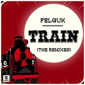 Train (The Remixes) (Single) - Felguk