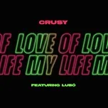 Nghe nhạc Love Of My Life (Single) - Crusy, Lubó