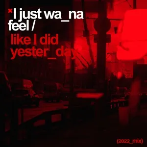 I Just Wanna Feel Like I Did Yesterday (2022 Mix) (Single) - Redscales