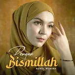 Nghe nhạc Dengan Bismillah (Single) - Nurul Munira