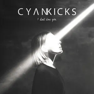 I Don't Love You - Cyan Kicks
