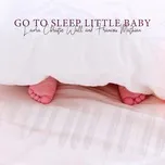 Nghe nhạc Go To Sleep Little Baby (Single) - Laura Christie Wall, Francois Mathian