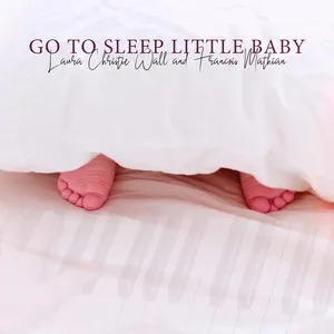 Go To Sleep Little Baby (Single) - Laura Christie Wall, Francois Mathian