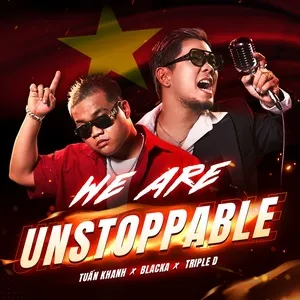 We Are Unstoppable (Single) - Tuấn Khanh, Blacka, Triple D