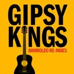 Nghe nhạc Bamboléo (Miami Mix) - Gipsy Kings