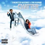 Nghe nhạc CHATTER (Explicit Single) - Unghetto Mathieu, YBN Nahmir