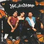 Mal Acostumbrao (Single) - Mau y Ricky, Maria Becerra
