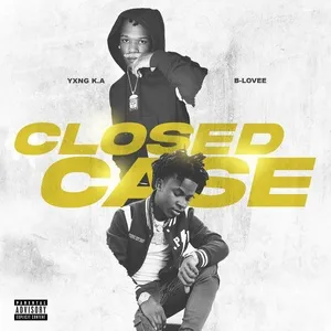 Closed Case (Single) - YXNG K.A, B-Lovee