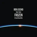 Nghe nhạc Frozen (Franck Dona Mix) (Single) - Bob Legend, CARA