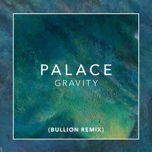 Ca nhạc Gravity (Bullion Remix) (Single) - Palace