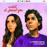 Nghe nhạc Until I Found You (Em Beihold Version) - Stephen Sanchez, Em Beihold
