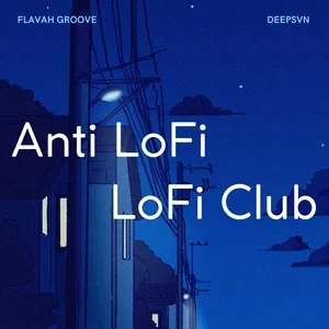 Nghe ca nhạc Anti Lofi Lofi Club - flavah groove, deepsvn