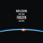 Nghe nhạc Frozen (Gaidz Mix) (Single) - Bob Legend, CARA