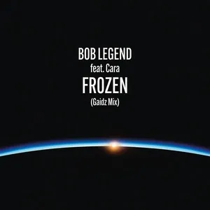 Frozen (Gaidz Mix) (Single) - Bob Legend, CARA